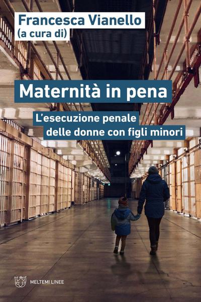 Maternità in pena. L’esecuzione penale delle donne con figli minori