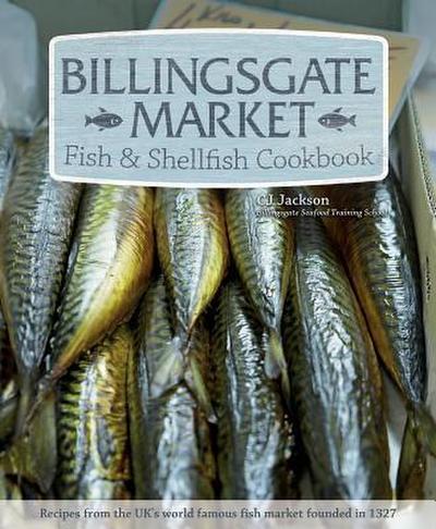 Jackson, C: Billingsgate Market Fish & Shellfish Cookbook