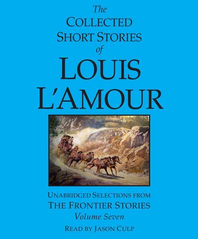 The Collected Short Stories of Louis l’Amour: Volume 7