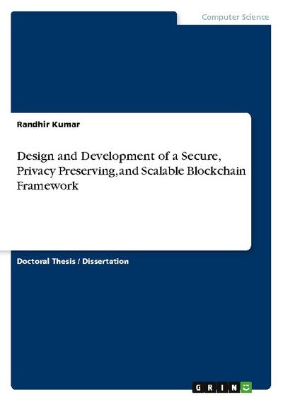 Design and Development of a Secure, Privacy Preserving, and Scalable Blockchain Framework