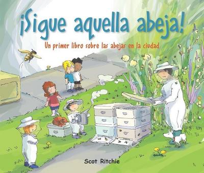 ¡Sigue Aquella Abeja!: Un Primer Libro Sobre Las Abejas En La Ciudad