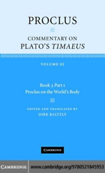 Proclus: Commentary on Plato’s Timaeus: Volume 3, Book 3, Part 1, Proclus on the World’s Body