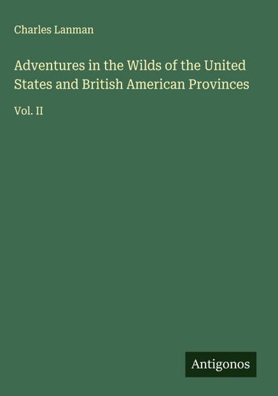 Adventures in the Wilds of the United States and British American Provinces