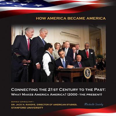 Connecting the 21st Century to the Past: What Makes America America? (2000-the p