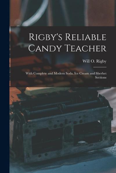Rigby’s Reliable Candy Teacher: With Complete and Modern Soda, Ice Cream and Sherbet Sections