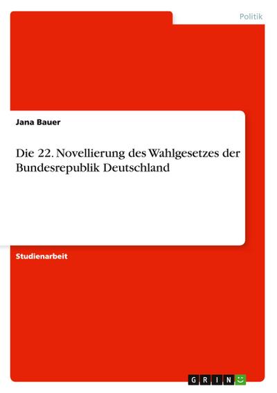 Die 22. Novellierung des Wahlgesetzes der Bundesrepublik Deutschland