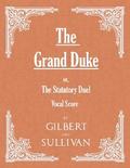 The Grand Duke; or, The Statutory Duel (Vocal Score)