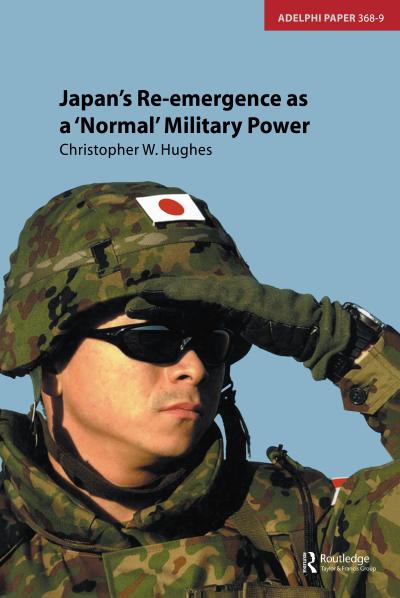 Japan’s Re-emergence as a ’Normal’ Military Power