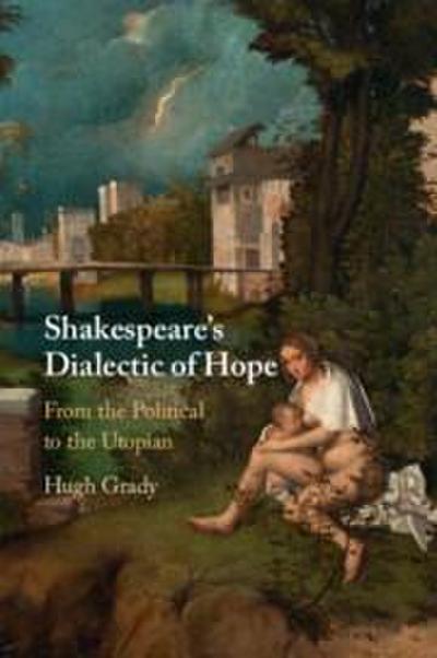 Shakespeare’s Dialectic of Hope