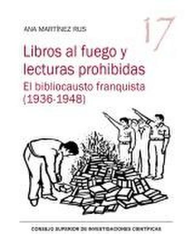 Libros al fuego y lecturas prohibidas : el bibliocausto franquista, 1936-1948