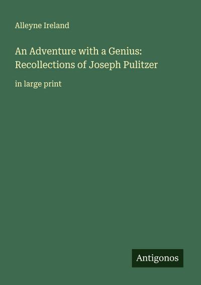 An Adventure with a Genius: Recollections of Joseph Pulitzer