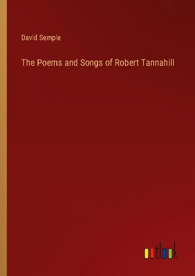 The Poems and Songs of Robert Tannahill