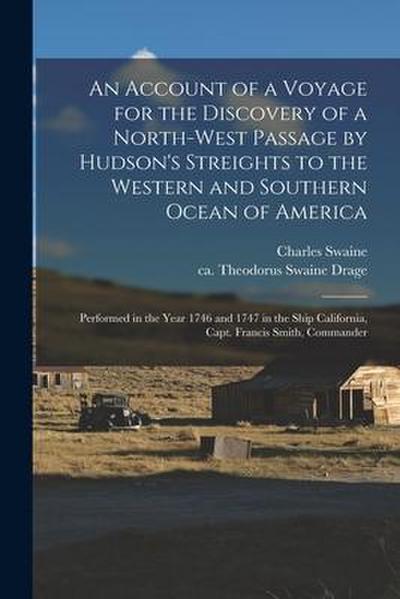 An Account of a Voyage for the Discovery of a North-west Passage by Hudson’s Streights to the Western and Southern Ocean of America [microform]: Perfo