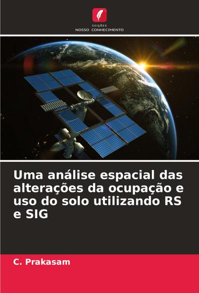 Uma análise espacial das alterações da ocupação e uso do solo utilizando RS e SIG