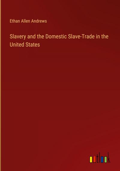 Slavery and the Domestic Slave-Trade in the United States