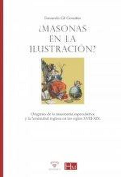 ¿Masonas en la Ilustración? : orígenes de la masonería especulativa y la feminidad inglesa en los siglos XVIII-XIX