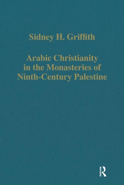 Arabic Christianity in the Monasteries of Ninth-Century Palestine