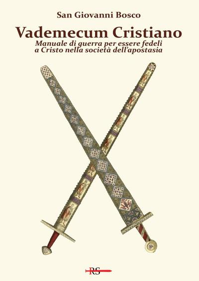 Vademecum cristiano. Manuale di guerra per essere fedeli a Cristo nella società dell’apostasia