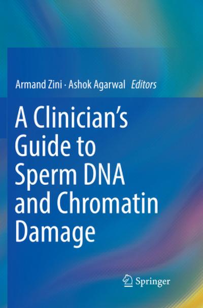 A Clinician’s Guide to Sperm DNA and Chromatin Damage