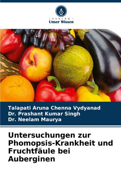 Untersuchungen zur Phomopsis-Krankheit und Fruchtfäule bei Auberginen