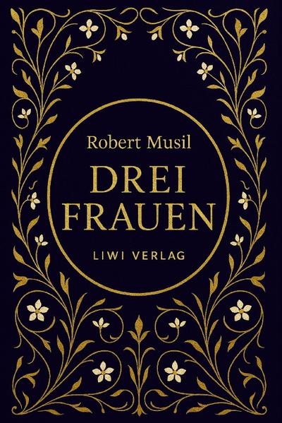 Robert Musil: Drei Frauen. Vollständige Neuausgabe