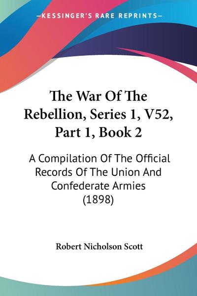 The War Of The Rebellion, Series 1, V52, Part 1, Book 2
