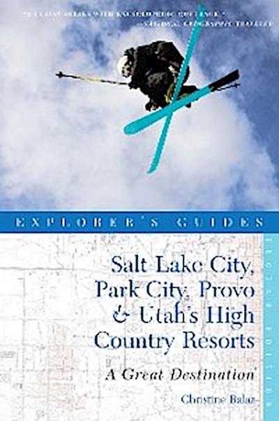 Explorer’s Guide Salt Lake City, Park City, Provo & Utah’s High Country Resorts: A Great Destination (Second Edition)  (Explorer’s Great Destinations)