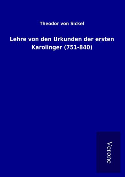 Lehre von den Urkunden der ersten Karolinger (751-840)