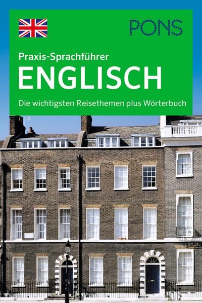 PONS Praxis-Sprachführer Englisch: Die wichtigsten Reisethemen plus Wörterbuch