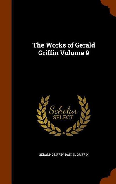 The Works of Gerald Griffin Volume 9