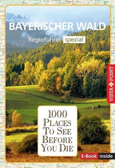 Reiseführer Bayerischer Wald. Regioführer spezial inklusive Ebook. Ausflugsziele, Sehenswürdigkeiten, Restaurants & Hotels uvm.