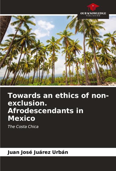 Towards an ethics of non-exclusion. Afrodescendants in Mexico