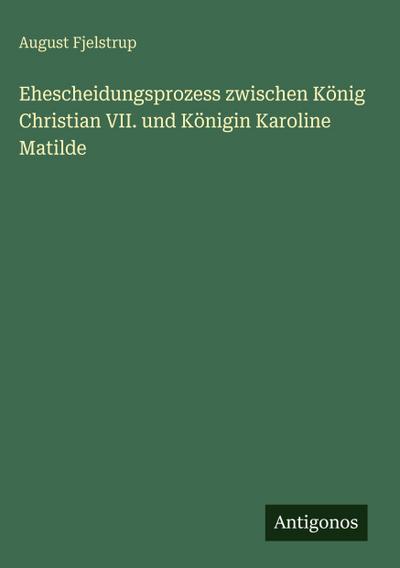 Ehescheidungsprozess zwischen König Christian VII. und Königin Karoline Matilde