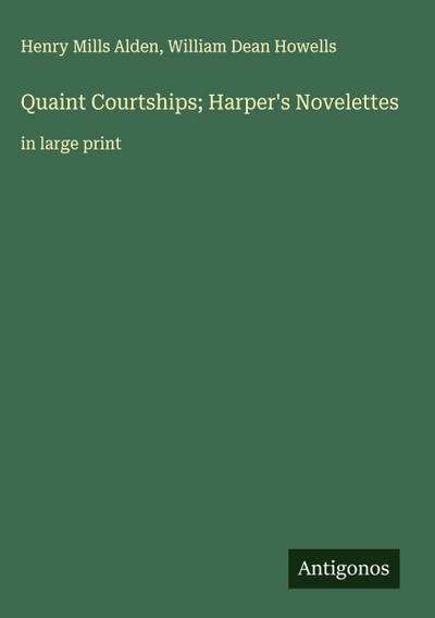 Quaint Courtships; Harper’s Novelettes