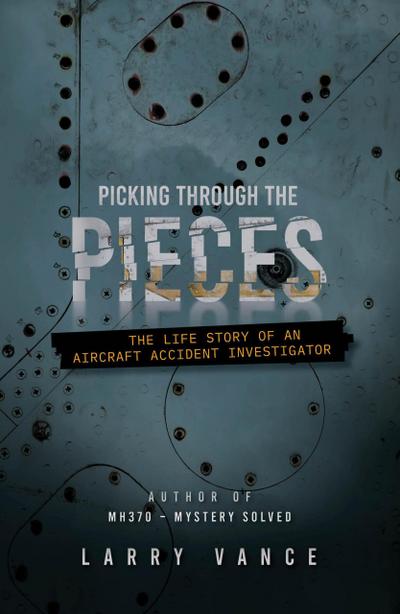 Picking Through The Pieces: The Life Story of An Aircraft Accident Investigator