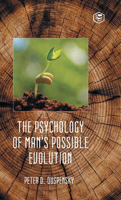 The Psychology of Man’s Possible Evolution