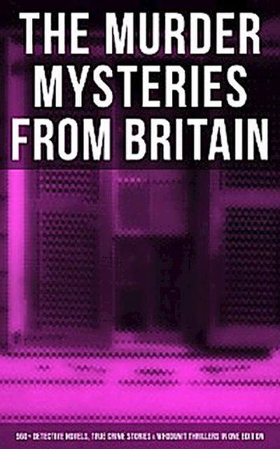 British Murder Mysteries - Boxed Set (560+ Detective Novels, True Crime Stories & Whodunit Thrillers)