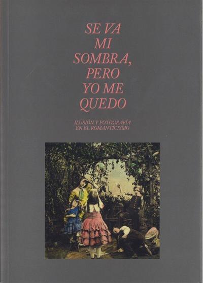 Se va mi sombra, pero yo me quedo : ilusión y fotografía en el romanticismo