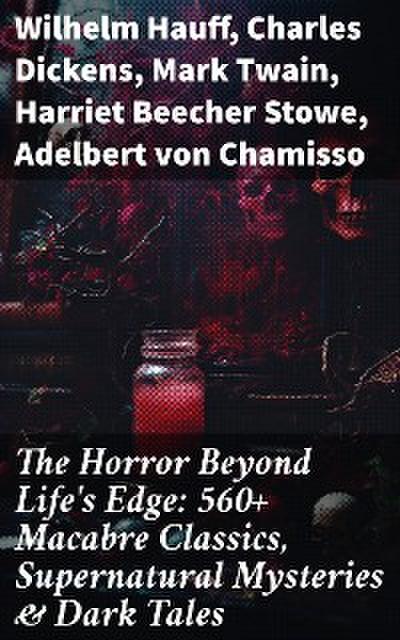 The Horror Beyond Life’s Edge: 560+ Macabre Classics, Supernatural Mysteries & Dark Tales