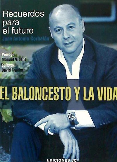 El baloncesto y la vida : recuerdos para el futuro