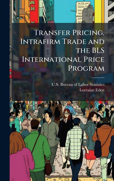 Transfer Pricing, Intrafirm Trade and the BLS International Price Program