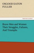 Brave Men and Women Their Struggles, Failures, And