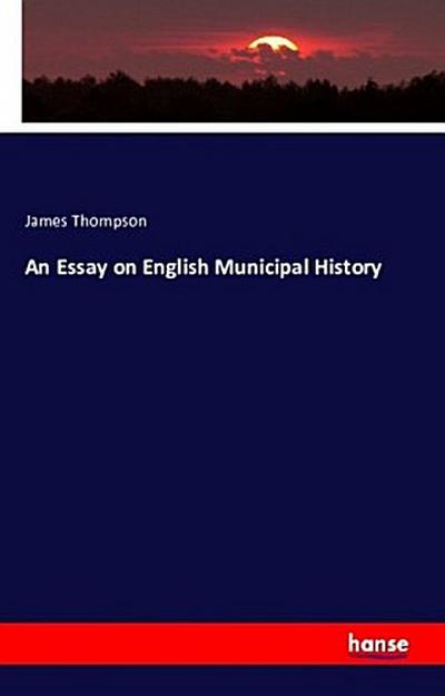An Essay on English Municipal History