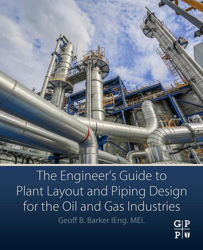 The Engineer’s Guide to Plant Layout and Piping Design for the Oil and Gas Industries