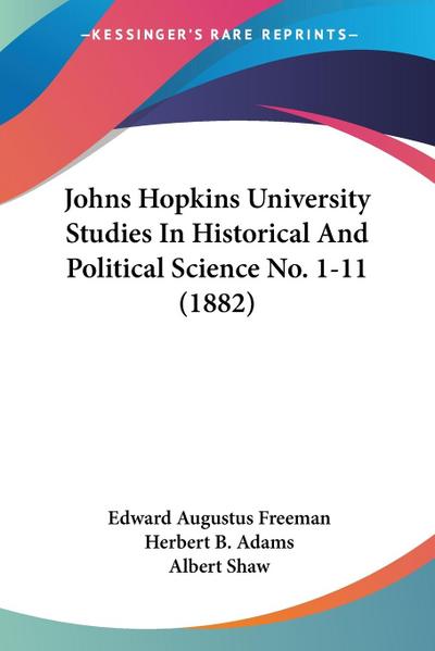 Johns Hopkins University Studies In Historical And Political Science No. 1-11 (1882)