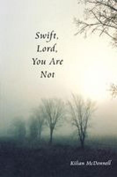 Swift, Lord, You Are Not