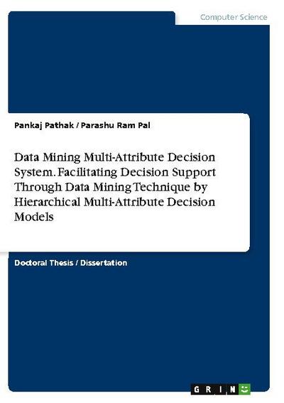 Data Mining Multi-Attribute Decision System. Facilitating Decision Support Through Data Mining Technique by Hierarchical Multi-Attribute Decision Models