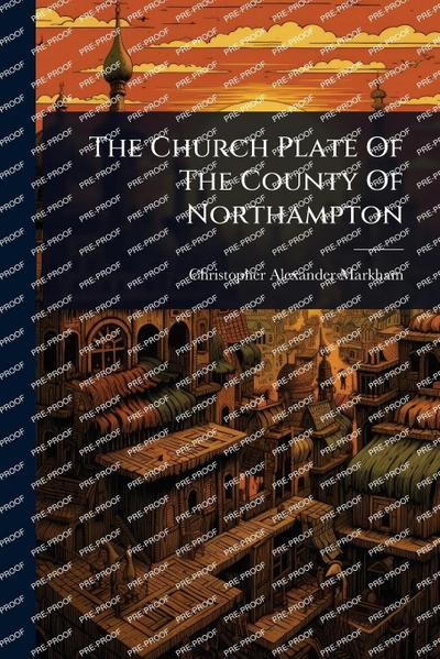The Church Plate Of The County Of Northampton