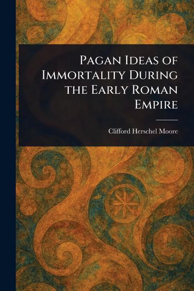 Pagan Ideas of Immortality During the Early Roman Empire