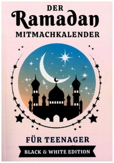 Der Ramadan Mitmachkalender für Teenager. Black & White Edition